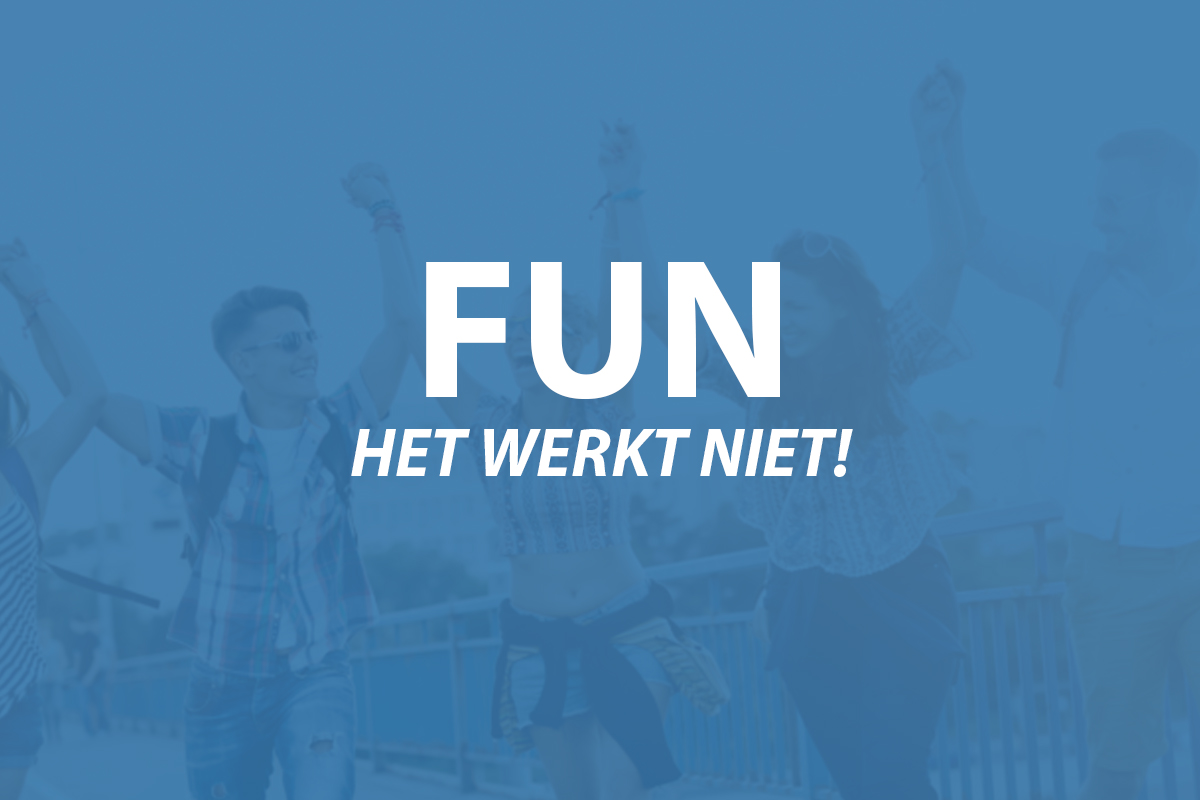 Waarom fun niet altijd werkt